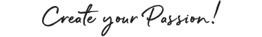 Create your Passion!
